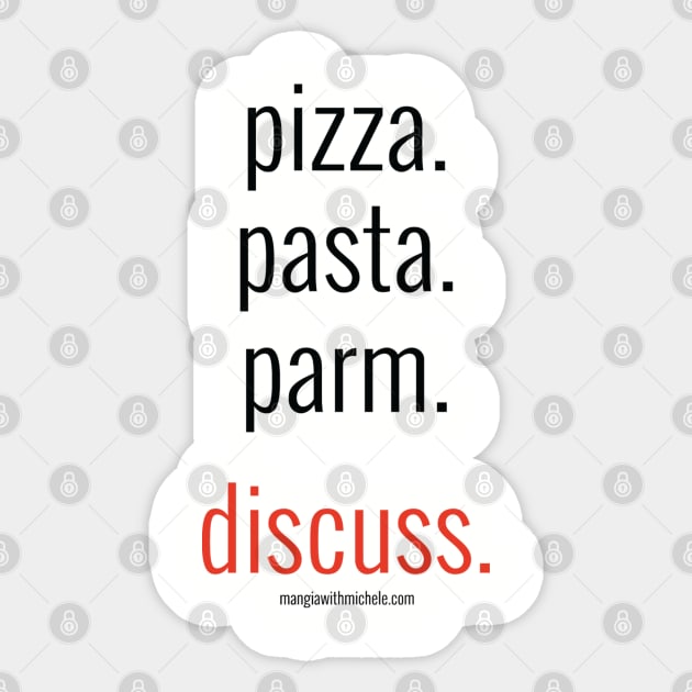 pizza. pasta. parm. discuss. (black letters) Sticker by Mangia With Michele